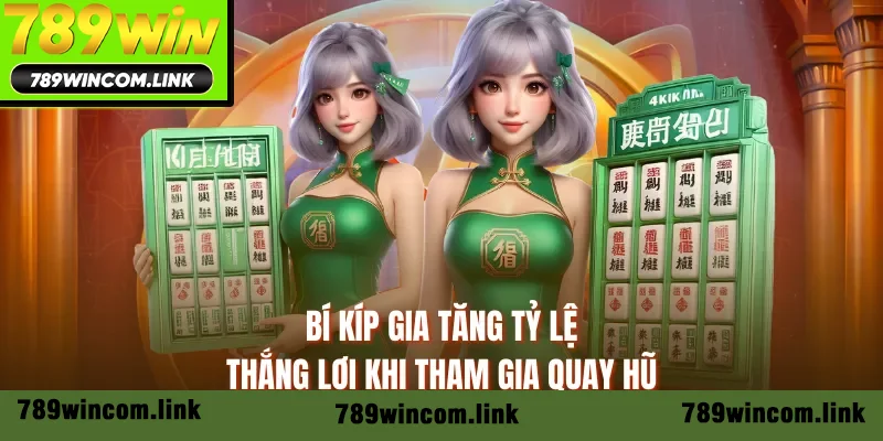 Bí kíp gia tăng tỷ lệ thắng lợi khi tham gia quay hũ