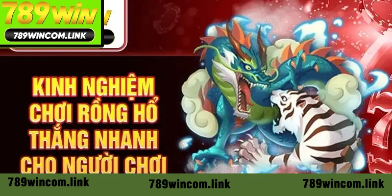 Kinh nghiệm chơi rồng hổ thắng nhanh cho người chơi