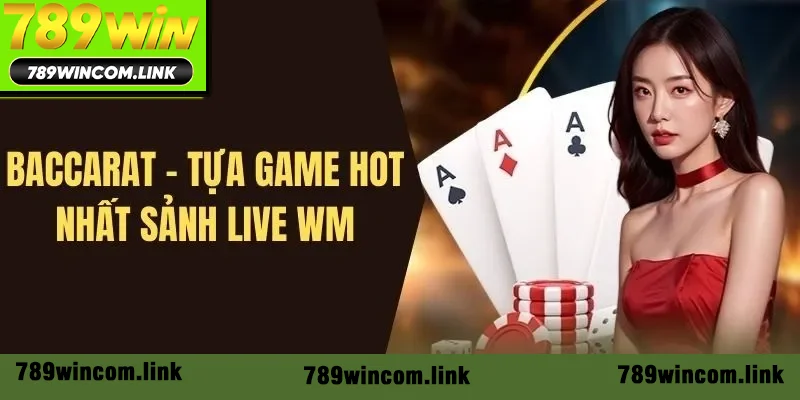 Baccarat - Siêu phẩm hot nhất hệ thống không thể bỏ lỡ