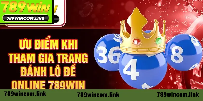 Ưu điểm khi tham gia trang đánh lô đề online 789Win Ưu điểm khi tham gia trang đánh lô đề online 789Win